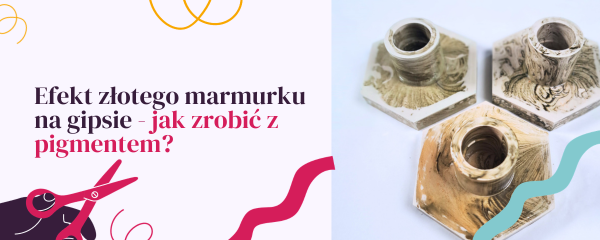 Efekt złotego marmurku na gipsie - jak zrobić?
